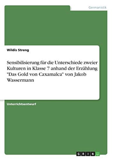 Sensibilisierung für die Unterschiede zweier Kulturen in Klasse 7 anhand der Erzählung "Das Gold von Caxamalca" von Jakob Wassermann