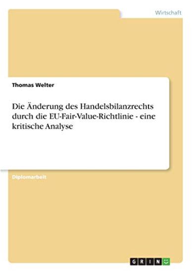 Anderung Des Handelsbilanzrechts Durch Die Eu-Fair-Value-Richtlinie - Eine Kritische Analyse