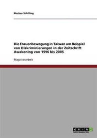 Frauenbewegung in Taiwan Am Beispiel Von Diskriminierungen in Der Zeitschrift Awakening Von 1996 Bis 2005