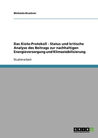 Das Kioto-Protokoll - Status und kritische Analyse des Beitrags zur nachhaltigen Energieversorgung und Klimastabilisierung