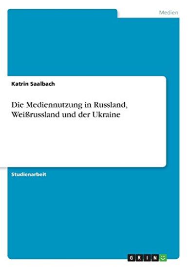 Die Mediennutzung in Russland, Weißrussland und der Ukraine