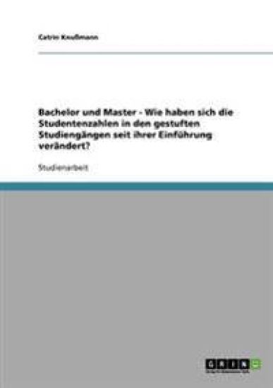 Bachelor und Master - Wie haben sich die Studentenzahlen in den gestuften Studiengängen seit ihrer Einführung verändert?