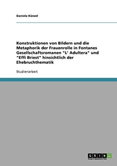 Konstruktionen Von Bildern Und Die Metaphorik Der Frauenrolle in Fontanes Gesellschaftsromanen L' Adultera Und Effi Briest Hinsichtlich Der Ehebruchthematik
