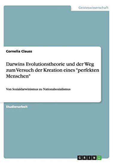 Darwins Evolutionstheorie Und Der Weg Zum Versuch Der Kreation Eines Perfekten Menschen