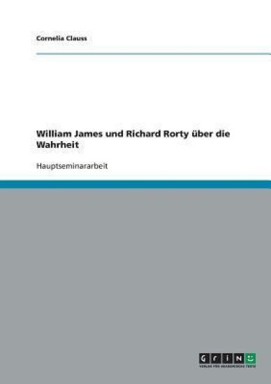 William James und Richard Rorty über die Wahrheit