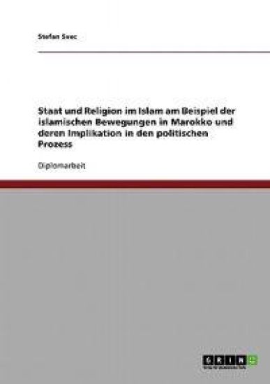 Staat und Religion im Islam und deren Implikation in den politischen Prozess