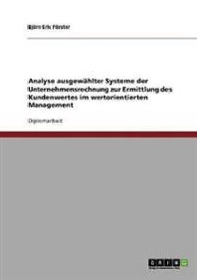 Analyse ausgewählter Systeme der Unternehmensrechnung zur Ermittlung des Kundenwertes im wertorientierten Management