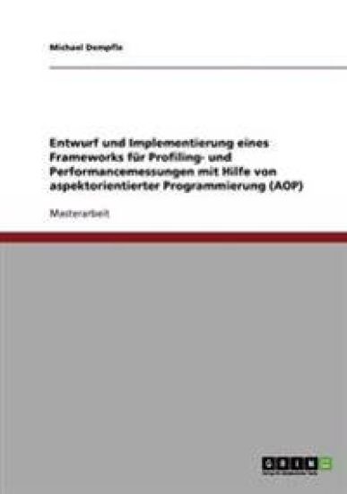 Entwurf und Implementierung eines Frameworks für Profiling- und Performancemessungen mit Hilfe von aspektorientierter Programmierung (AOP)