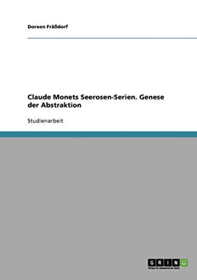 Claude Monets Seerosen-Serien. Genese der Abstraktion