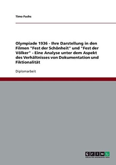 Olympiade 1936 - Ihre Darstellung in den Filmen "Fest der Schönheit" und "Fest der Völker" - Eine Analyse unter dem Aspekt des Verhältnisses von Dokumentation und Fiktionalität