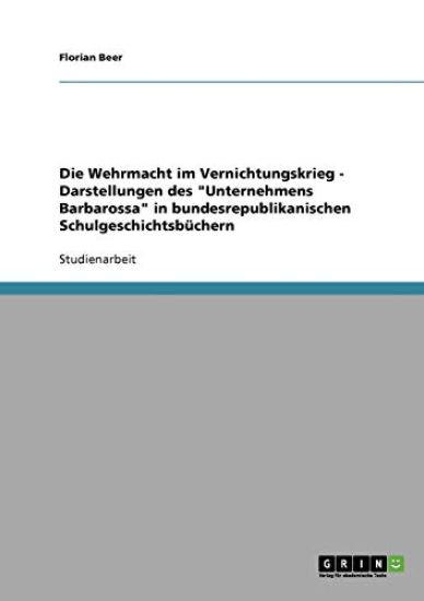 Die Wehrmacht im Vernichtungskrieg - Darstellungen des "Unternehmens Barbarossa" in bundesrepublikanischen Schulgeschichtsbüchern