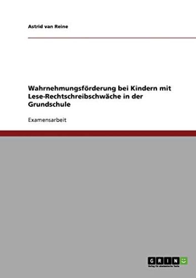Wahrnehmungsförderung bei Kindern mit Lese-Rechtschreibschwäche in der Grundschule