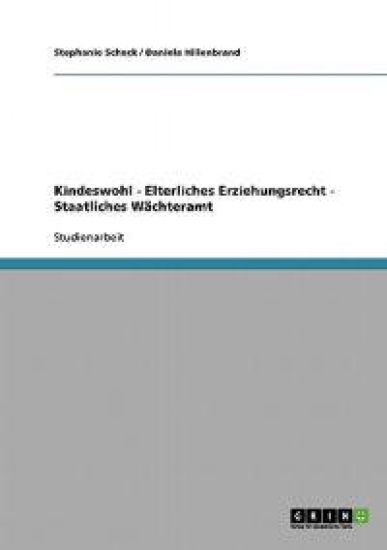 Kindeswohl - Elterliches Erziehungsrecht - Staatliches Wächteramt
