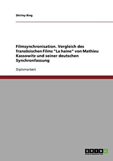 Filmsynchronisation. Vergleich des französischen Films "La haine" von Mathieu Kassowitz und seiner deutschen Synchronfassung