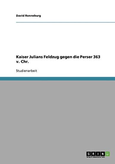 Kaiser Julians Feldzug gegen die Perser 363 n. Chr.