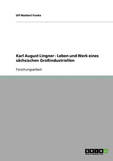 Karl August Lingner. Leben und Werk eines sächsischen Großindustriellen
