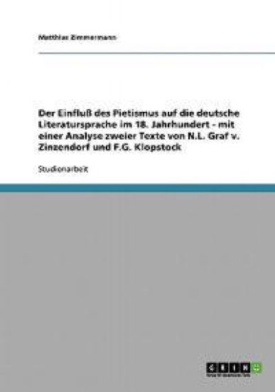 Der Einfluß des Pietismus auf die deutsche Literatursprache im 18. Jahrhundert - mit einer Analyse zweier Texte von N.L. Graf v. Zinzendorf und F.G. Klopstock