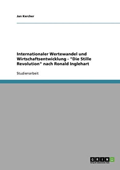 Internationaler Wertewandel und Wirtschaftsentwicklung. "Die Stille Revolution" nach Ronald Inglehart