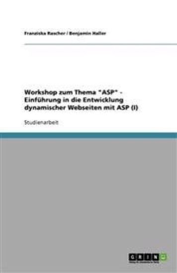 Workshop zum Thema "ASP" - Einfuhrung in die Entwicklung dynamischer Webseiten mit ASP (I)