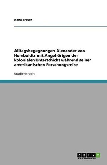 Alltagsbegegnungen Alexander von Humboldts mit Angehoerigen der kolonialen Unterschicht wahrend seiner amerikanischen Forschungsreise