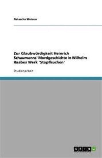 Zur Glaubwurdigkeit Heinrich Schaumanns' Mordgeschichte in Wilhelm Raabes Werk 'Stopfkuchen'