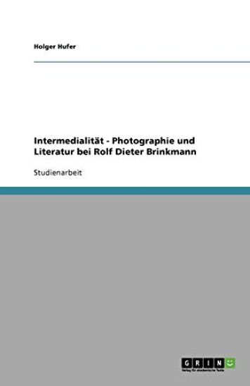 Intermedialitat - Photographie und Literatur bei Rolf Dieter Brinkmann