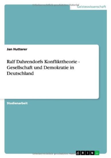 Ralf Dahrendorfs Konflikttheorie - Gesellschaft und Demokratie in Deutschland