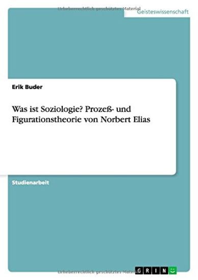 Was ist Soziologie? Prozeß- und Figurationstheorie von Norbert Elias
