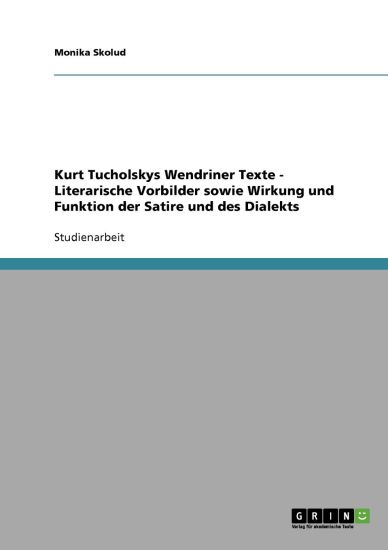 Kurt Tucholskys Wendriner Texte - Literarische Vorbilder sowie Wirkung und Funktion der Satire und des Dialekts