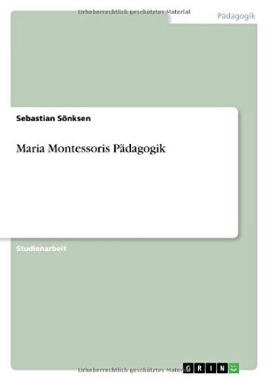 Maria Montessoris Pädagogik
