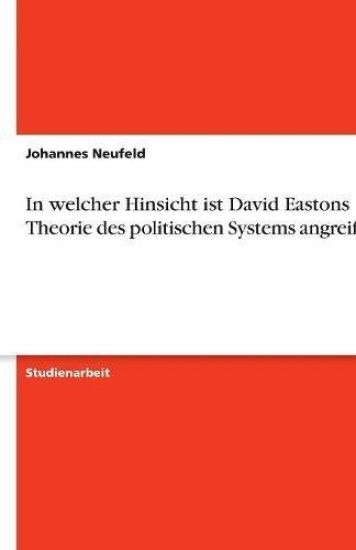 In welcher Hinsicht ist David Eastons Theorie des politischen Systems angreifbar?