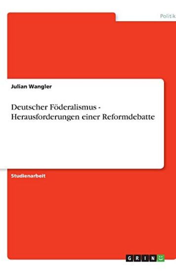 Deutscher Foederalismus - Herausforderungen einer Reformdebatte