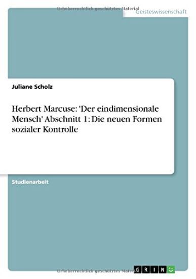 Herbert Marcuse: 'Der eindimensionale Mensch' Abschnitt 1: Die neuen Formen sozialer Kontrolle