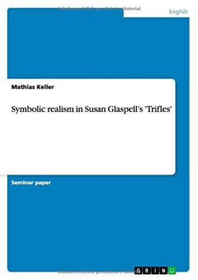 Symbolic realism in Susan Glaspell's 'Trifles'