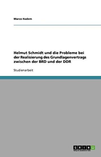 Helmut Schmidt und die Probleme bei der Realisierung des Grundlagenvertrags zwischen der BRD und der DDR