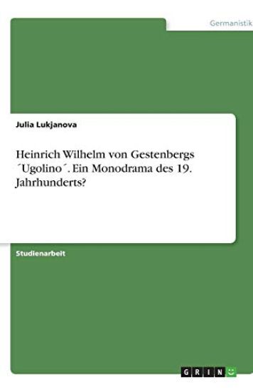 Heinrich Wilhelm Von Gestenbergs Ugolino . Ein Monodrama Des 19. Jahrhunderts?