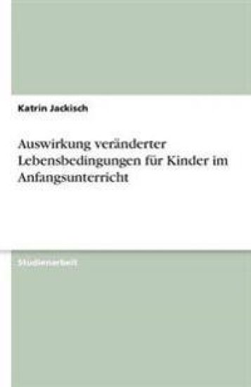 Auswirkung veranderter Lebensbedingungen fur Kinder im Anfangsunterricht