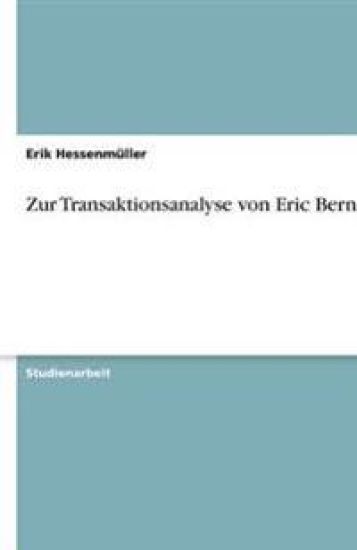 Zur Transaktionsanalyse von Eric Berne