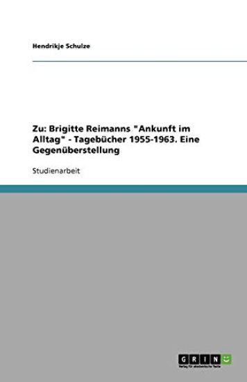 Zu Brigitte Reimanns "Ankunft im Alltag". Die Tagebucher 1955-1963