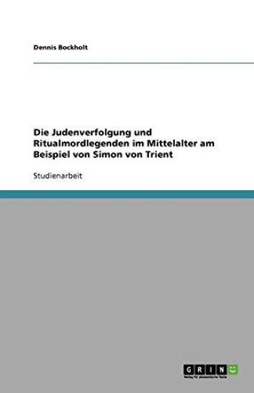Die Judenverfolgung Und Ritualmordlegenden Im Mittelalter Am Beispiel Von Simon Von Trient