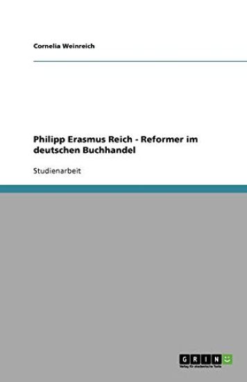 Philipp Erasmus Reich - Reformer Im Deutschen Buchhandel