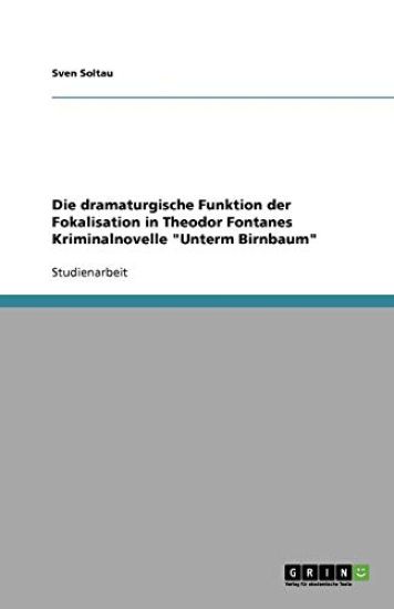 Die Dramaturgische Funktion Der Fokalisation in Theodor Fontanes Kriminalnovelle Unterm Birnbaum