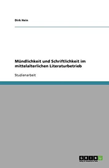 Mundlichkeit und Schriftlichkeit im mittelalterlichen Literaturbetrieb