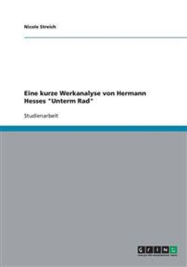 Eine kurze Werkanalyse von Hermann Hesses "Unterm Rad"