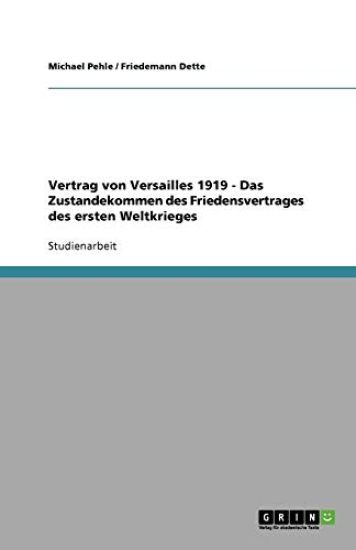Vertrag von Versailles 1919 - Das Zustandekommen des Friedensvertrages des ersten Weltkrieges