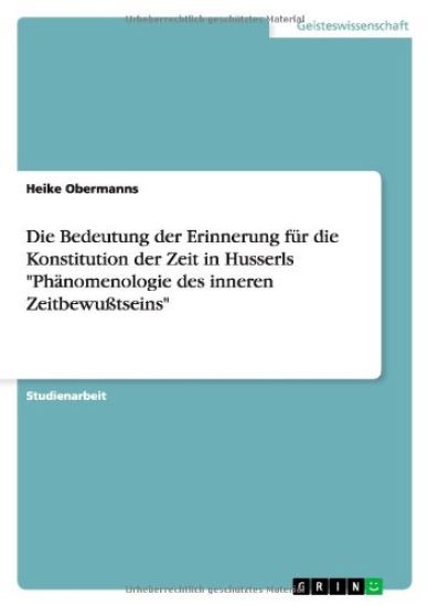 Die Bedeutung der Erinnerung für die Konstitution der Zeit in Husserls "Phänomenologie des inneren Zeitbewußtseins"