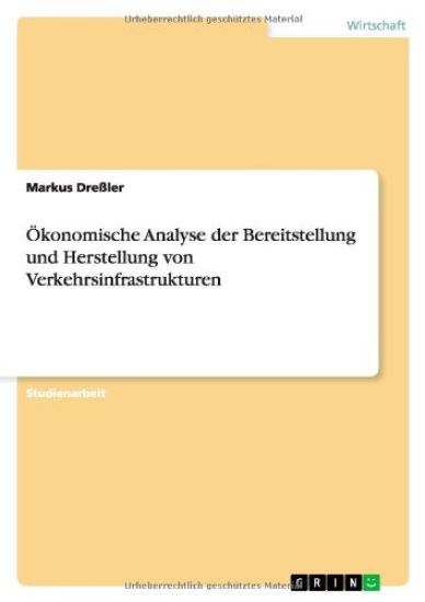 Ökonomische Analyse der Bereitstellung und Herstellung von Verkehrsinfrastrukturen