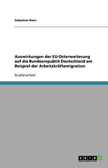 Auswirkungen Der Eu-Osterweiterung Auf Die Bundesrepublik Deutschland Am Beispiel Der Arbeitskraftemigration