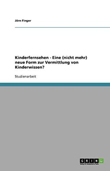 Kinderfernsehen - Eine (nicht mehr) neue Form zur Vermittlung von Kinderwissen?