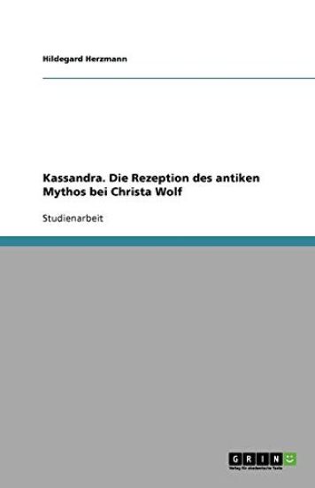 Kassandra. Die Rezeption Des Antiken Mythos Bei Christa Wolf
